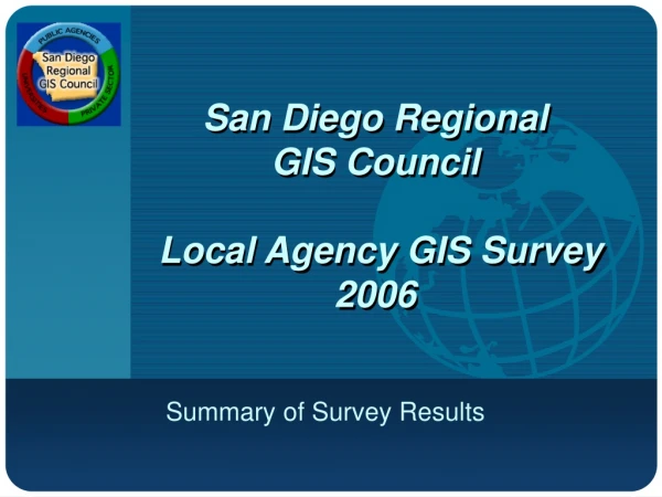 San Diego Regional  GIS Council  Local Agency GIS Survey  2006