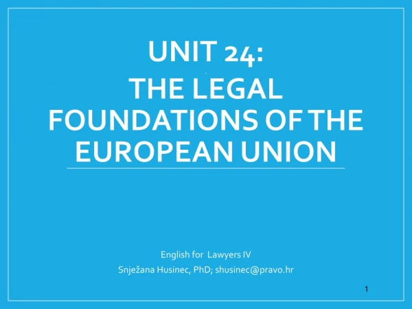 UNIT 24: . THE LEGAL FOUNDATIONS OF THE EUROPEAN UNION