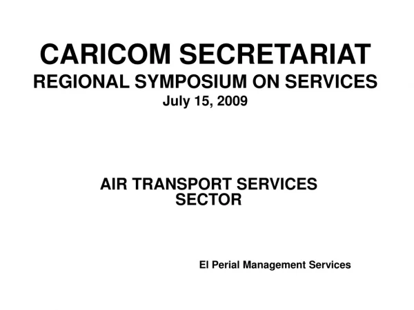 CARICOM SECRETARIAT REGIONAL SYMPOSIUM ON SERVICES July 15, 2009