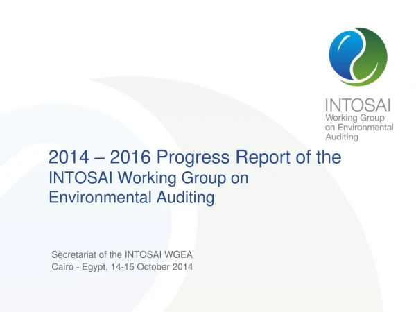 2014 – 2016 Progress Report  o f the INTOSAI Working Group on Environmental Auditing