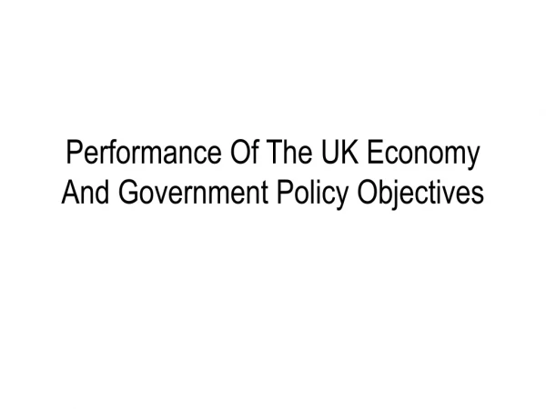 Performance Of The UK Economy And Government Policy Objectives