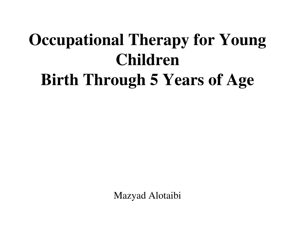 occupational therapy for young children birth through 5 years of age mazyad alotaibi