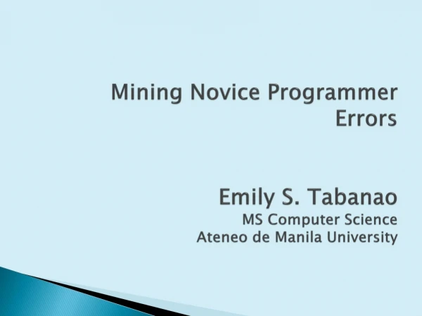 Mining Novice Programmer Errors Emily S.  Tabanao MS Computer Science Ateneo  de Manila University