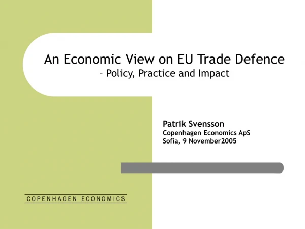 An Economic View on EU Trade Defence – Policy, Practice and Impact