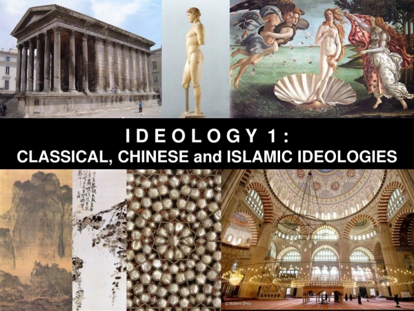 I D E O L O G Y 1  :  CLASSICAL , CHINESE and ISLAMIC IDEOLOGIES