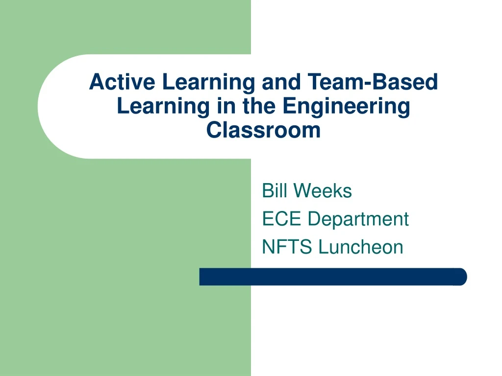active learning and team based learning in the engineering classroom