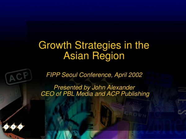 Growth Strategies in the Asian Region FIPP Seoul Conference, April 2002
