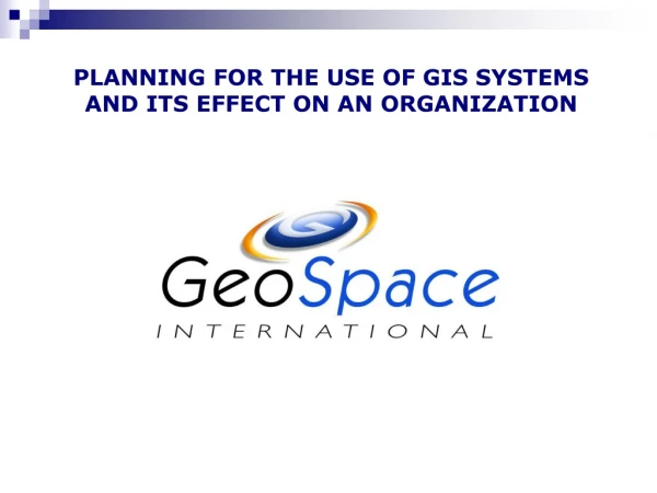 PLANNING FOR THE USE OF GIS SYSTEMS AND ITS EFFECT ON AN ORGANIZATION