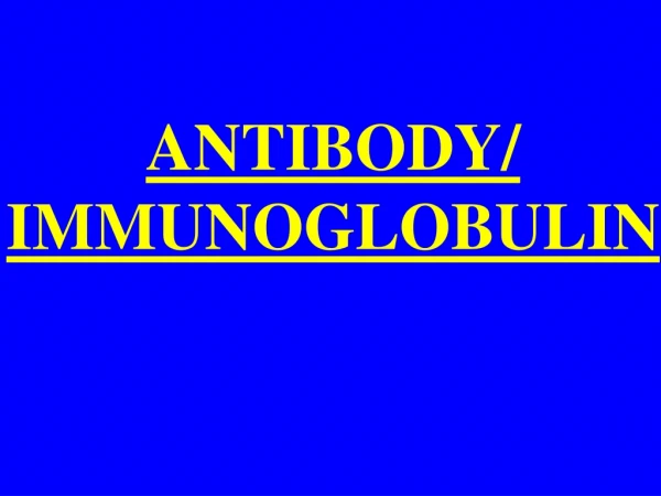 ANTIBODY/ IMMUNOGLOBULIN