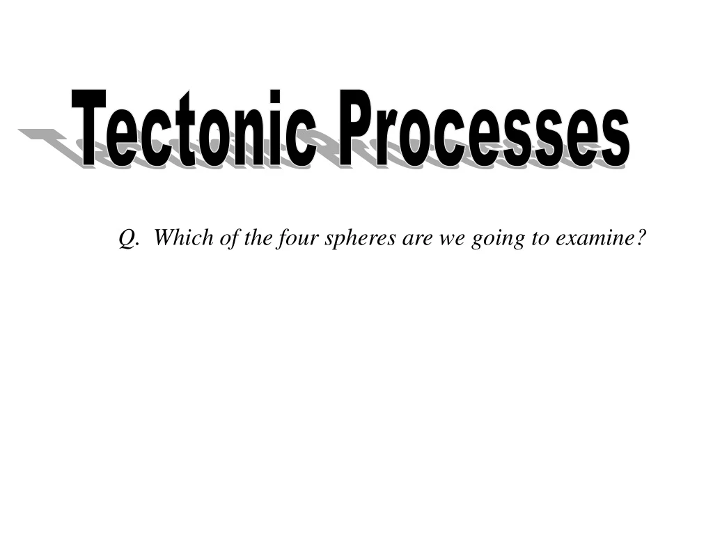 tectonic processes