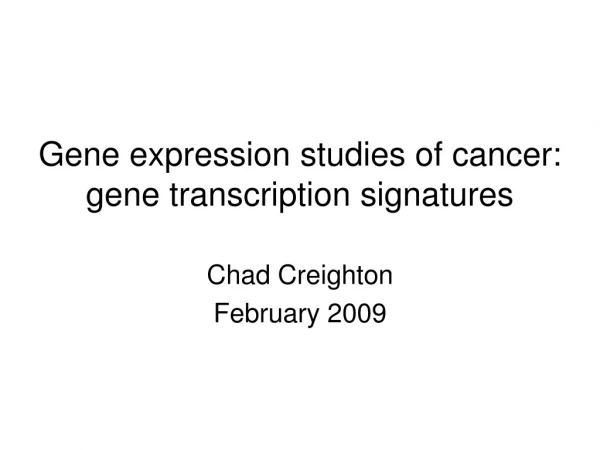 Gene expression studies of cancer: gene transcription signatures