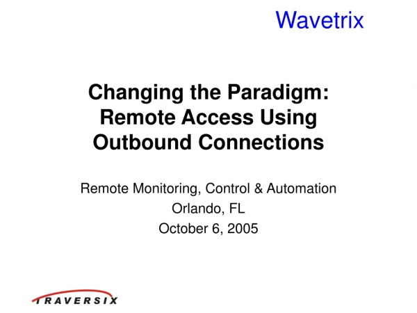 Changing the Paradigm:  Remote Access Using  Outbound Connections