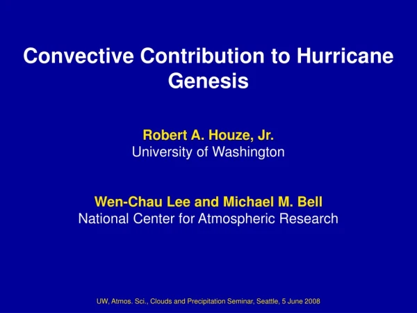 Convective Contribution to Hurricane  Genesis Robert A. Houze, Jr. University of Washington