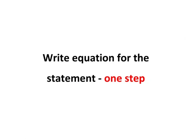 Write equation for the statement -  one step