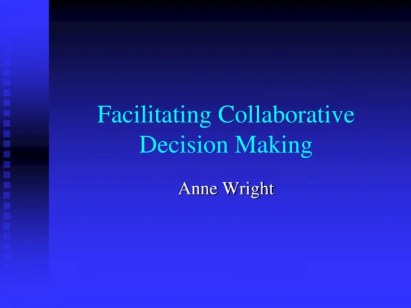 Facilitating Collaborative Decision Making