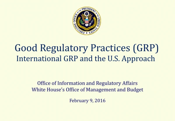 Good Regulatory Practices (GRP)  International GRP and the U.S. Approach