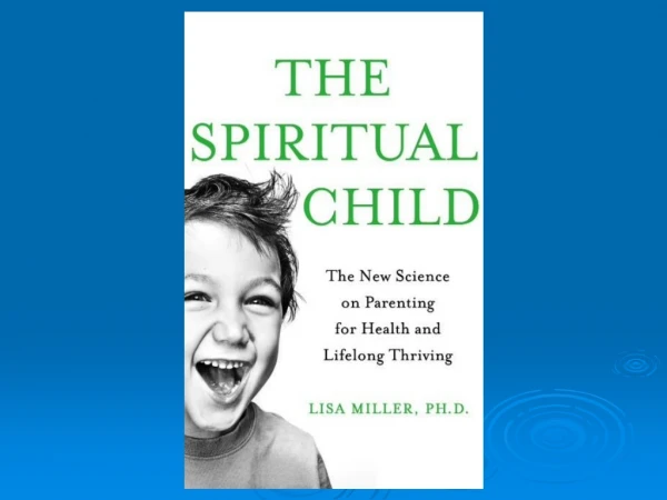 THE SPIRITUAL CHILD;  What Science Says for Families and Parents
