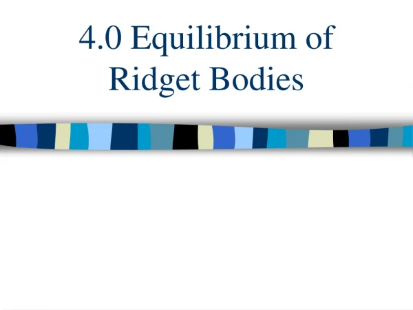 4.0 Equilibrium of Ridget Bodies