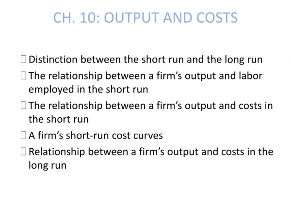 CH. 10: OUTPUT AND COSTS
