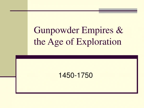 Gunpowder Empires &amp; the Age of Exploration