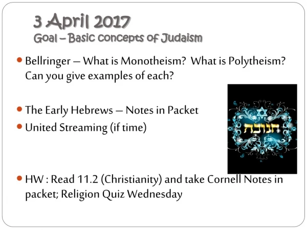 3 April 2017 Goal – Basic concepts of Judaism