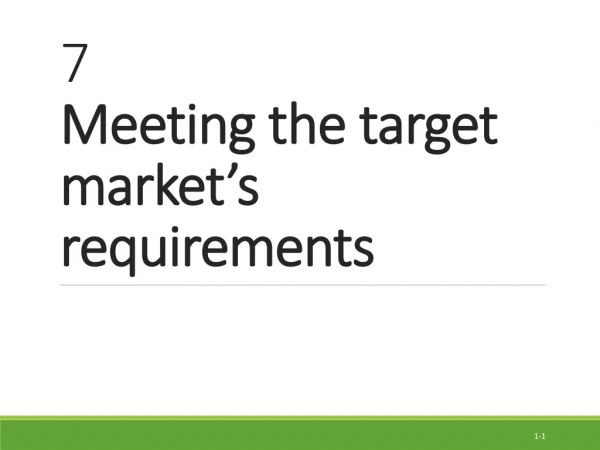 7 Meeting the target market’s requirements