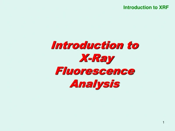 Introduction to  X-Ray Fluorescence Analysis