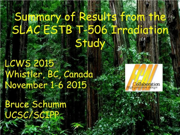 Summary of Results from the SLAC ESTB T-506 Irradiation Study LCWS 2015 Whistler, BC, Canada