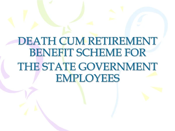 DEATH CUM RETIREMENT BENEFIT SCHEME FOR  THE STATE GOVERNMENT EMPLOYEES