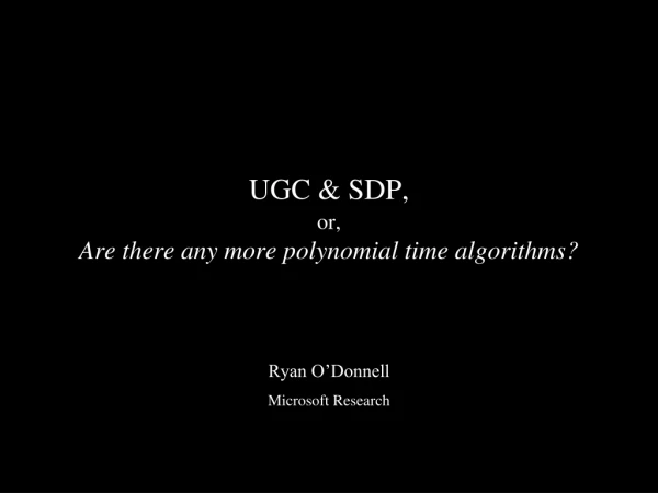 UGC &amp; SDP, or, Are there any more polynomial time algorithms?