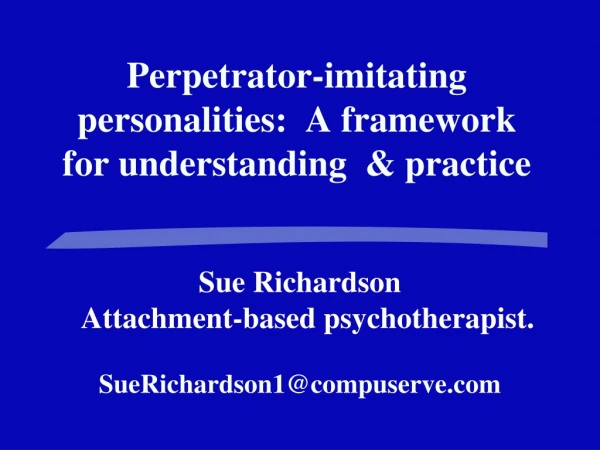 Perpetrator-imitating personalities:  A framework for understanding  &amp; practice
