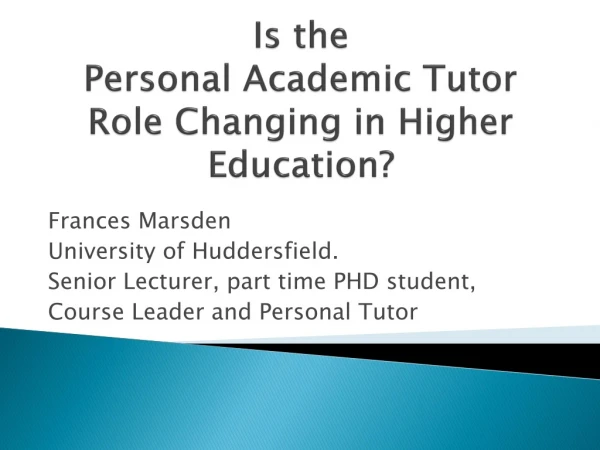 Is the Personal  Academic  Tutor Role Changing in Higher Education?