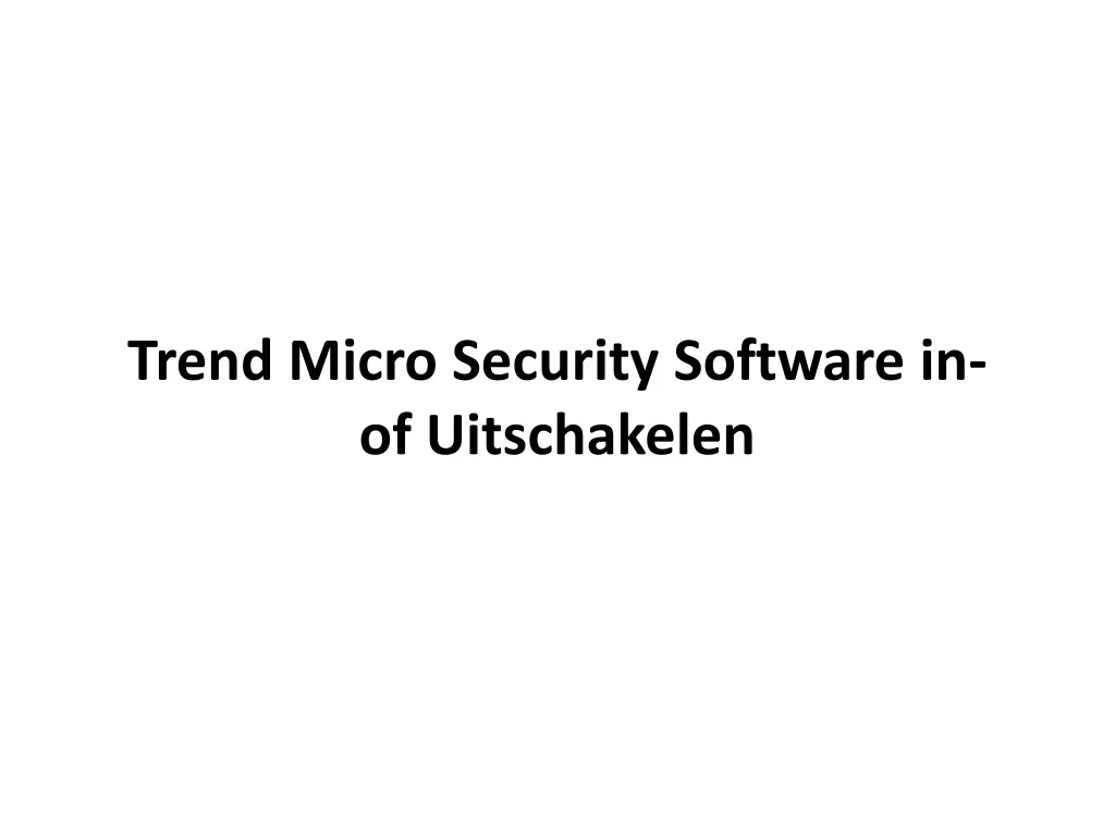 trend micro security software in of uitschakelen