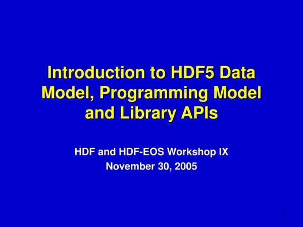 Introduction to HDF5 Data Model, Programming Model and Library APIs