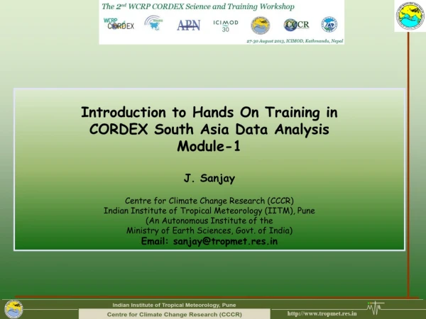 Introduction to Hands On Training in  CORDEX South Asia Data Analysis Module-1  J. Sanjay