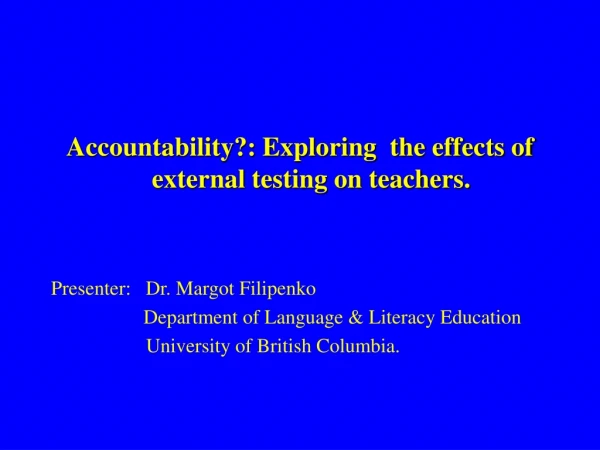 Accountability?: Exploring  the effects of external testing on teachers.