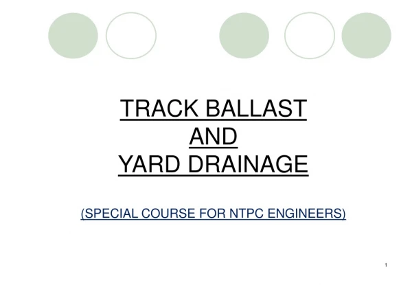 TRACK BALLAST  AND YARD DRAINAGE (SPECIAL COURSE FOR NTPC ENGINEERS)