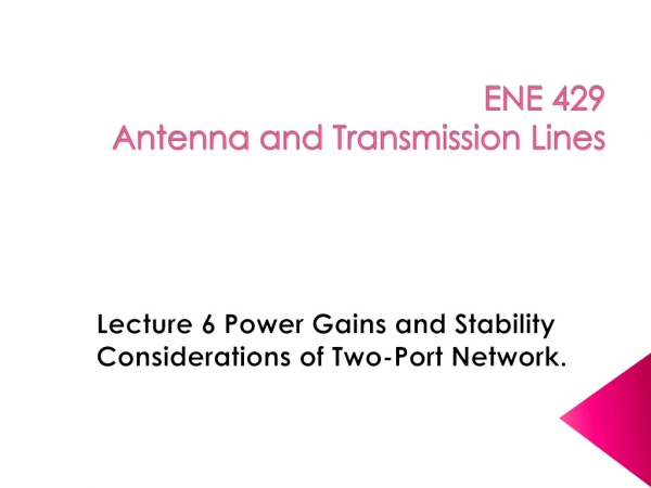 ENE  429 Antenna and Transmission Lines