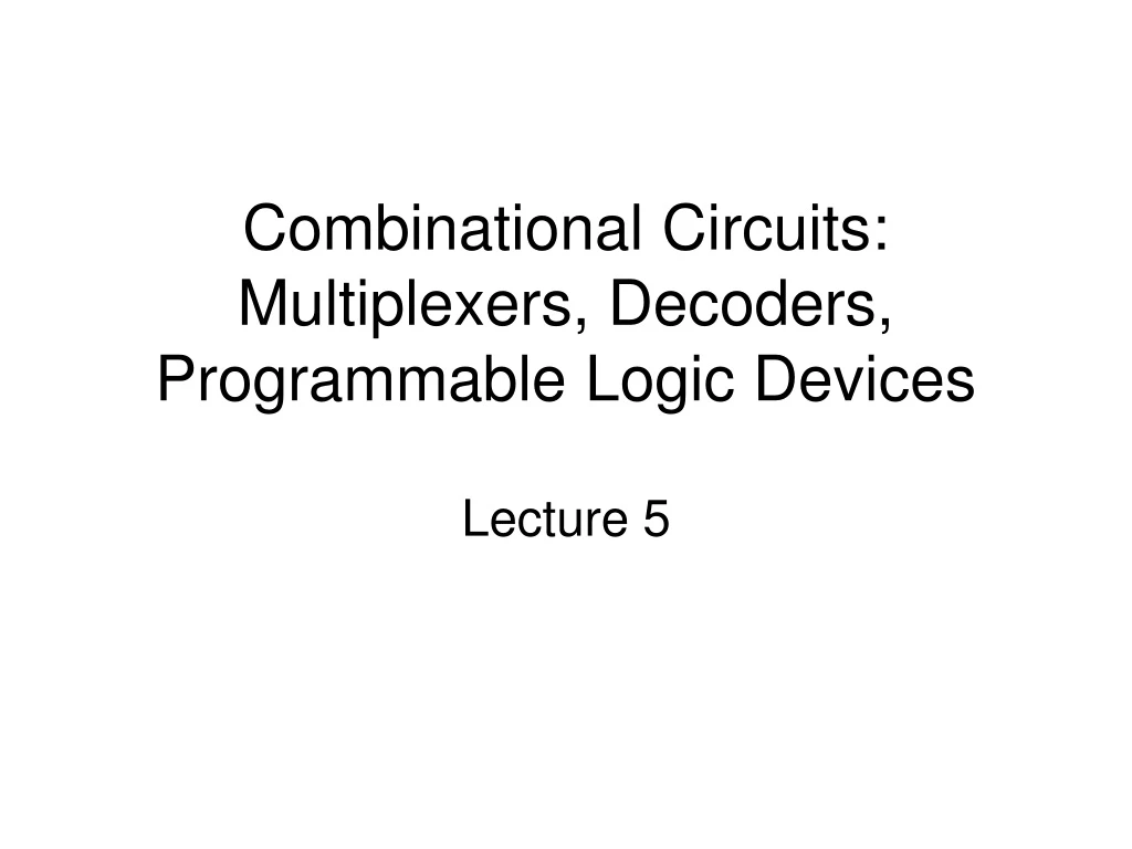 combinational circuits multiplexers decoders programmable logic devices