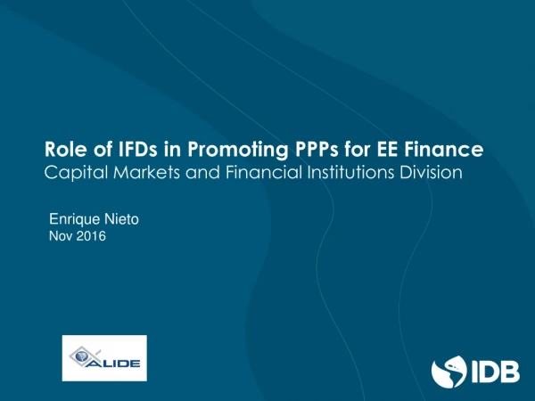 Role of IFDs in Promoting PPPs for EE Finance Capital Markets and Financial Institutions Division