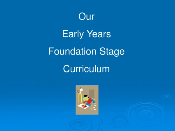 Our  Early Years  Foundation Stage Curriculum
