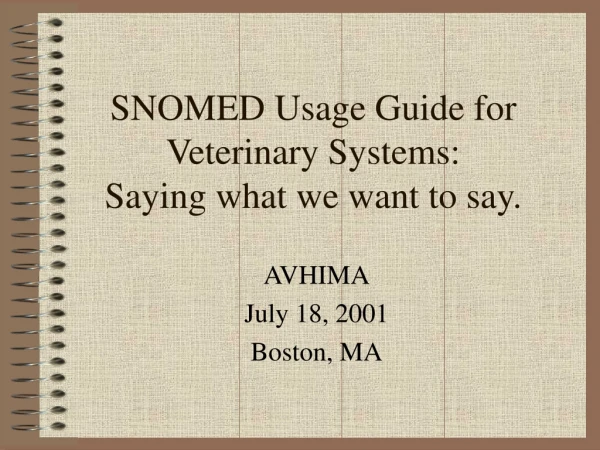 SNOMED Usage Guide for Veterinary Systems:  Saying what we want to say.