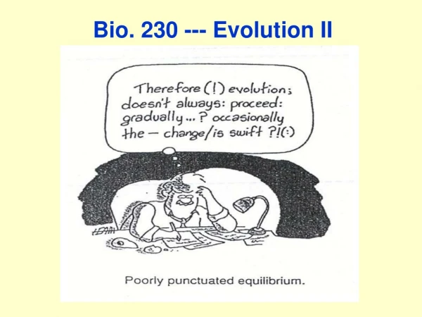 Bio. 230 --- Evolution II