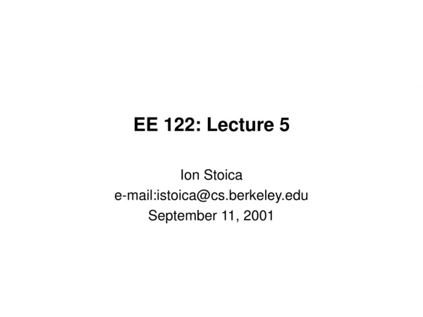 EE 122: Lecture 5