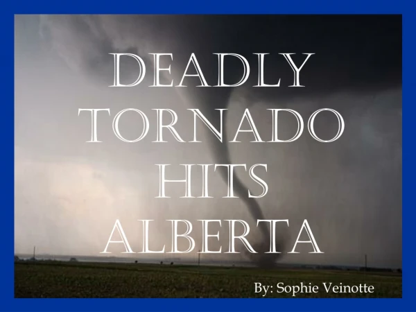 Deadly Tornado hits Alberta
