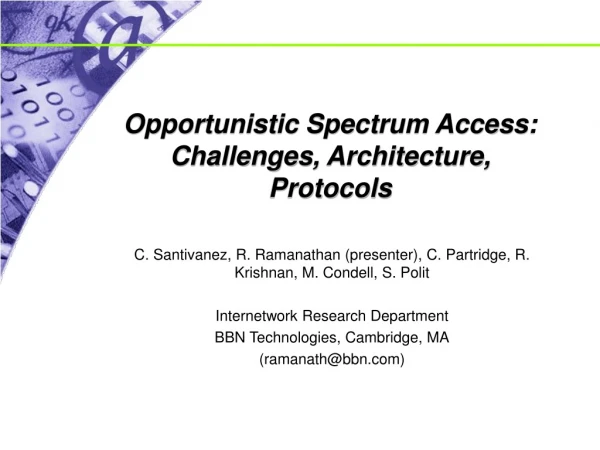 Opportunistic Spectrum Access: Challenges, Architecture, Protocols