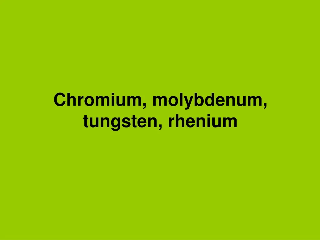 chromium molybdenum tungsten rhenium