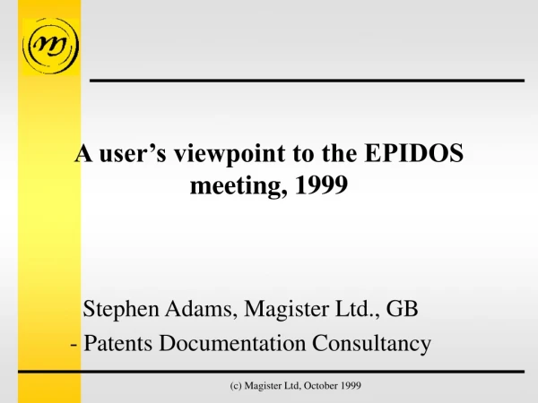 A user’s viewpoint to the EPIDOS meeting, 1999