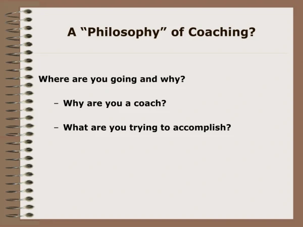 A “Philosophy” of Coaching?