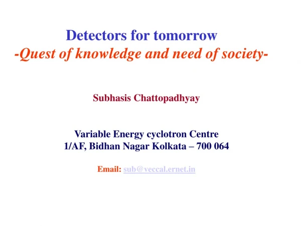 Detectors for tomorrow -Quest of knowledge and need of society-